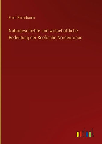 Naturgeschichte und wirtschaftliche Bedeutung der Seefische Nordeuropas