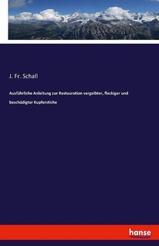 Ausführliche Anleitung zur Restauration vergelbter, fleckiger und beschädigter Kupferstiche