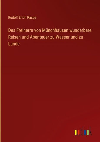 Des Freiherrn von Münchhausen wunderbare Reisen und Abenteuer zu Wasser und zu Lande