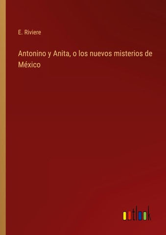 Antonino y Anita, o los nuevos misterios de México