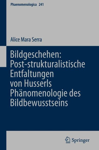 Bildgeschehen: Post-strukturalistische Entfaltungen von Husserls Phänomenologie des Bildbewusstseins