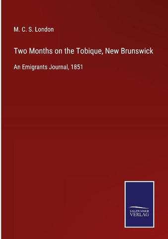 Two Months on the Tobique, New Brunswick