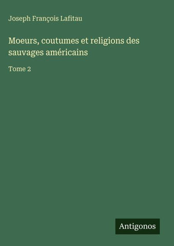 Moeurs, coutumes et religions des sauvages américains