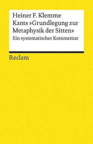 Kants »Grundlegung zur Metaphysik der Sitten«. Ein systematischer Kommentar