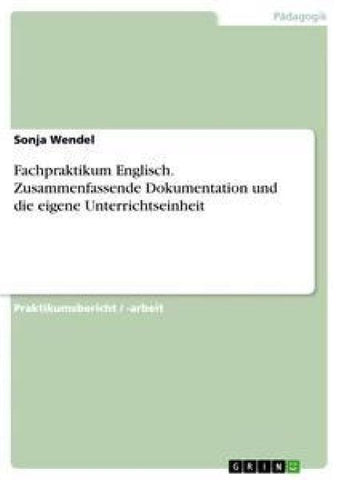 Fachpraktikum Englisch. Zusammenfassende Dokumentation und die eigene Unterrichtseinheit
