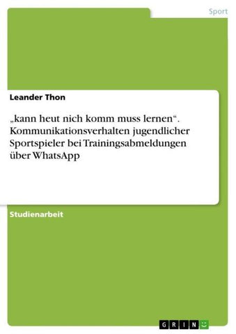 "kann heut nich komm muss lernen". Kommunikationsverhalten jugendlicher Sportspieler bei Trainingsabmeldungen über WhatsApp