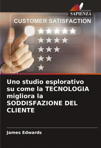 Uno studio esplorativo su come la TECNOLOGIA migliora la SODDISFAZIONE DEL CLIENTE