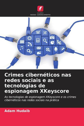 Crimes cibernéticos nas redes sociais e as tecnologias de espionagem XKeyscore