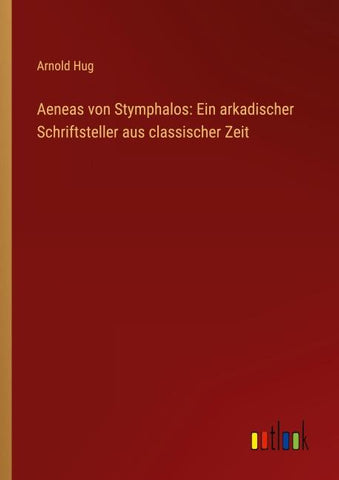 Aeneas von Stymphalos: Ein arkadischer Schriftsteller aus classischer Zeit