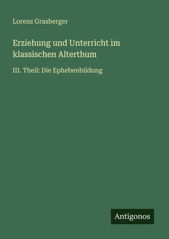 Erziehung und Unterricht im klassischen Alterthum