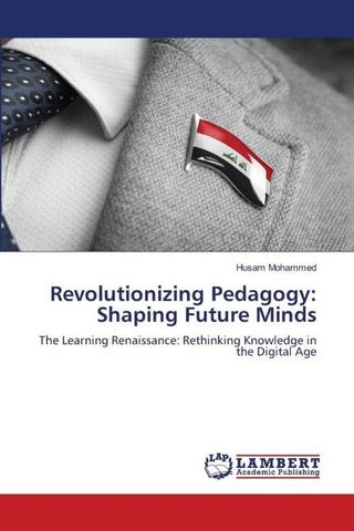 Revolutionizing Pedagogy: Shaping Future Minds