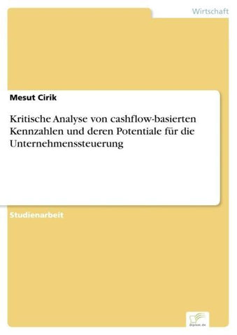 Kritische Analyse von cashflow-basierten Kennzahlen und deren Potentiale für die Unternehmenssteuerung