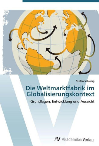 Die Weltmarktfabrik im Globalisierungskontext