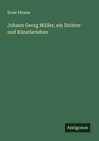 Johann Georg Müller, ein Dichter- und Künstlerleben