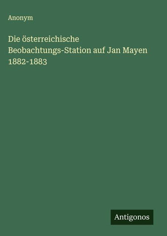Die österreichische Beobachtungs-Station auf Jan Mayen 1882-1883