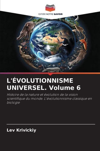L'ÉVOLUTIONNISME UNIVERSEL. Volume 6