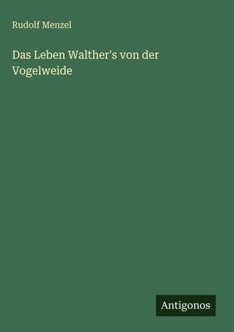 Das Leben Walther's von der Vogelweide