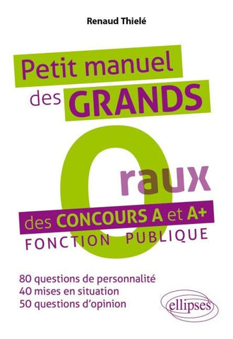 Petit manuel des ' Grands O(raux) ' des concours A et A+. Fonction publique