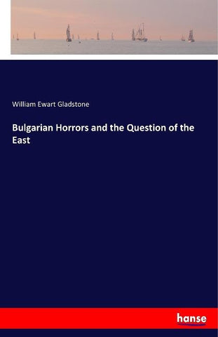 Bulgarian Horrors and the Question of the East