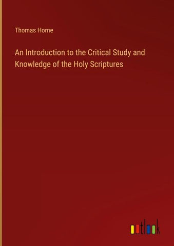 An Introduction to the Critical Study and Knowledge of the Holy Scriptures