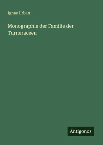 Monographie der Familie der Turneraceen