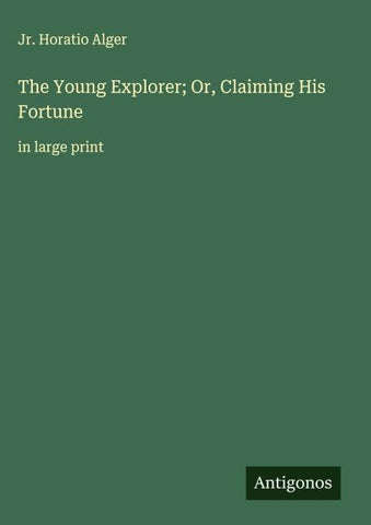 The Young Explorer; Or, Claiming His Fortune