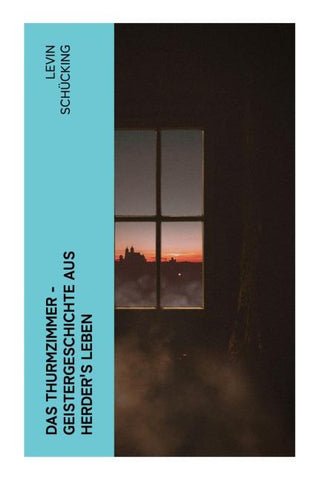 Das Thurmzimmer - Geistergeschichte aus Herder's Leben