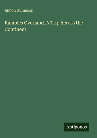 Rambles Overland. A Trip Across the Continent