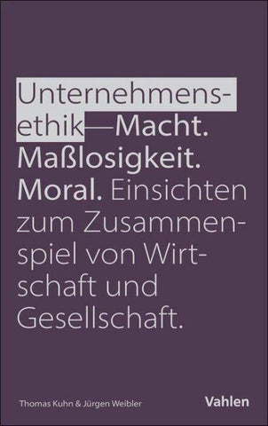 Unternehmensethik: Macht, Maßlosigkeit, Moral