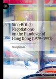 Sino-British Negotiations on the Handover of Hong Kong (1979–1997)
