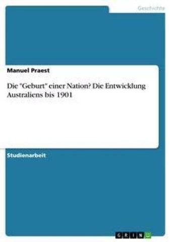 Die "Geburt" einer Nation? Die Entwicklung Australiens bis 1901