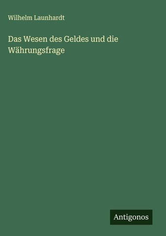 Das Wesen des Geldes und die Währungsfrage