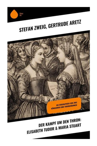 Der Kampf um den Thron: Elisabeth Tudor & Maria Stuart