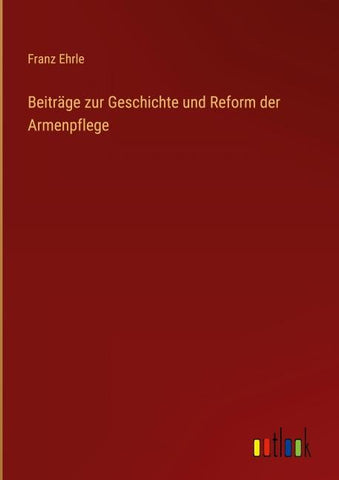 Beiträge zur Geschichte und Reform der Armenpflege