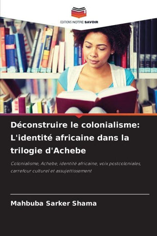 Déconstruire le colonialisme: L'identité africaine dans la trilogie d'Achebe