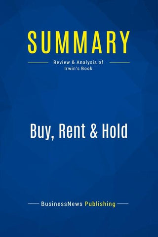 Summary: Buy, Rent & Hold