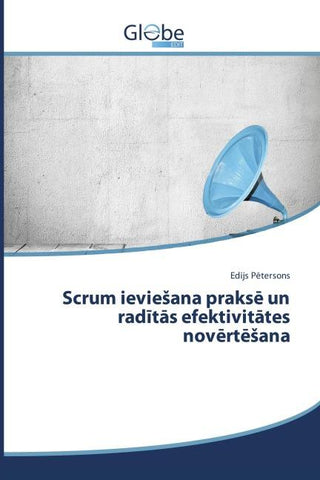 Scrum ievie¿ana praks¿ un rad¿t¿s efektivit¿tes nov¿rt¿¿ana