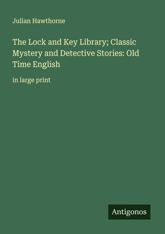 The Lock and Key Library; Classic Mystery and Detective Stories: Old Time English