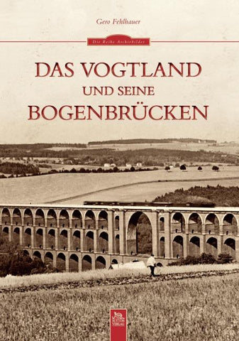 Das Vogtland und seine Bogenbrücken