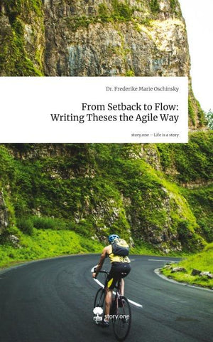 From Setback to Flow: Writing Theses the Agile Way. Life is a Story - story.one