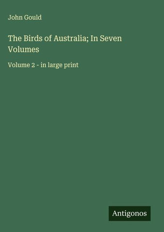 The Birds of Australia; In Seven Volumes