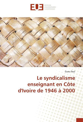 Le syndicalisme enseignant en Côte d'Ivoire de 1946 à 2000