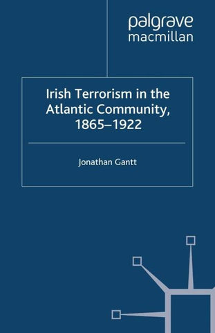 Irish Terrorism in the Atlantic Community, 1865–1922