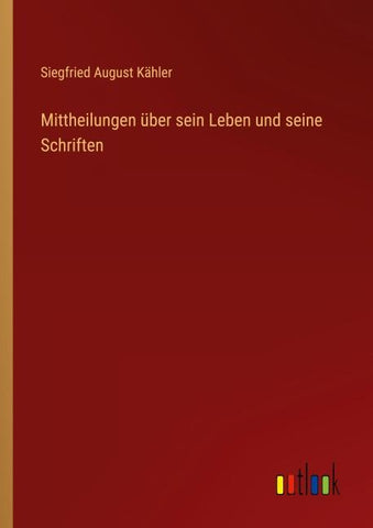 Mittheilungen über sein Leben und seine Schriften