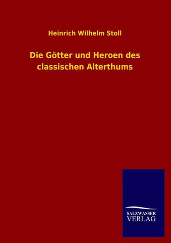 Die Götter und Heroen des classischen Alterthums
