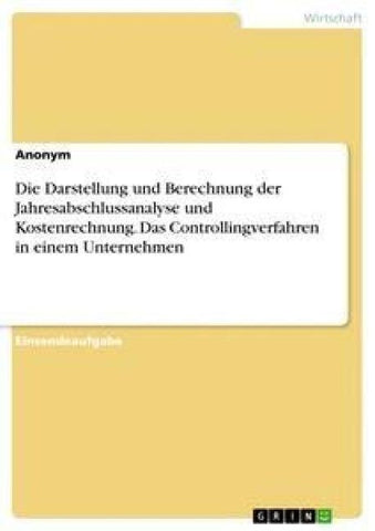 Die Darstellung und Berechnung der Jahresabschlussanalyse und Kostenrechnung. Das Controllingverfahren in einem Unternehmen