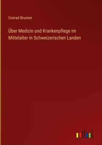 Über Medizin und Krankenpflege im Mittelalter in Schweizerischen Landen