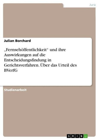 "Fernsehöffentlichkeit" und ihre Auswirkungen auf die Entscheidungsfindung in Gerichtsverfahren. Über das Urteil des BVerfG