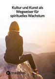 Kultur und Kunst als Wegweiser für spirituelles Wachstum