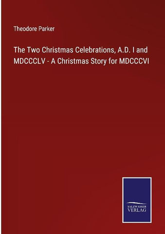 The Two Christmas Celebrations, A.D. I and MDCCCLV - A Christmas Story for MDCCCVI